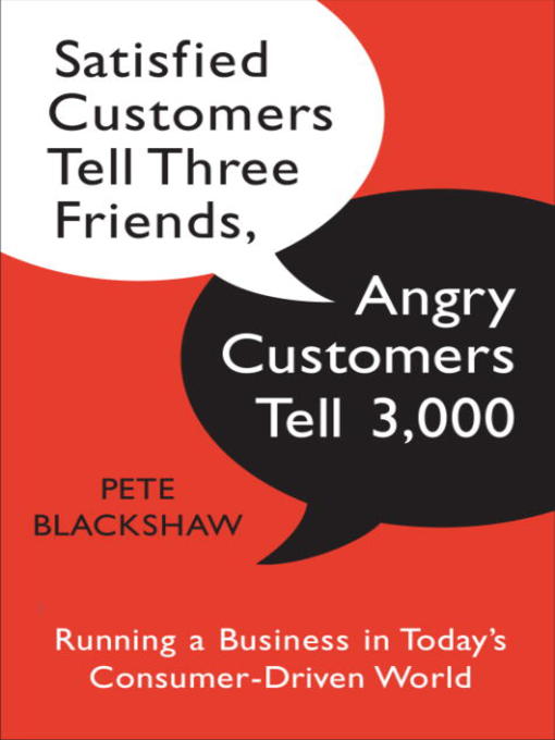 Title details for Satisfied Customers Tell Three Friends, Angry Customers Tell 3,000 by Pete Blackshaw - Available